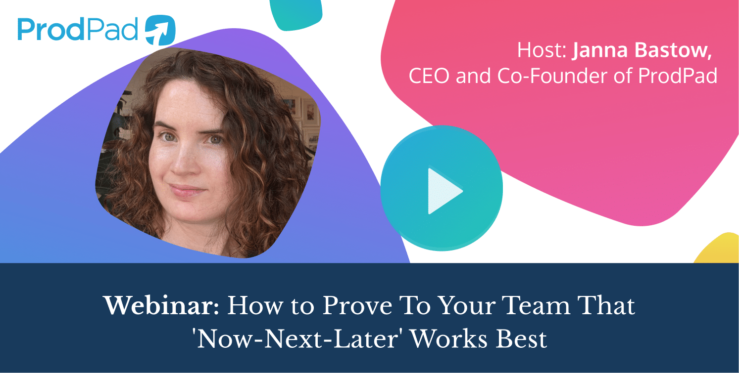 How to Prove That 'Now-Next-Later' Works Best | ProdPad Webinar