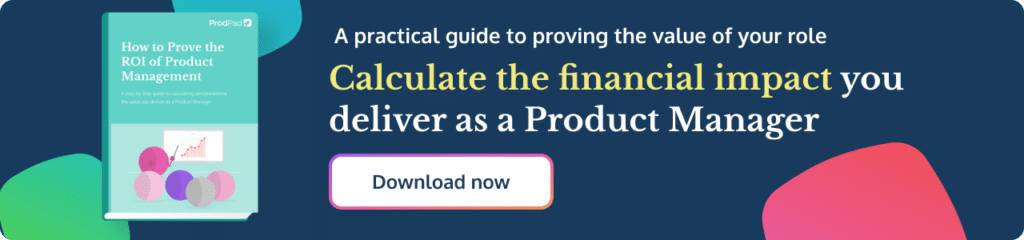 Download a copy of ProdPad's guide How to Prove the ROI of product management